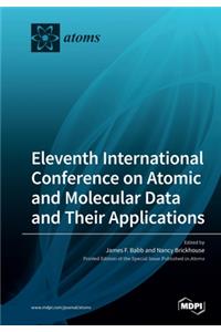 Eleventh International Conference on Atomic and Molecular Data and Their Applications