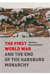 First World War and the End of the Habsburg Monarchy, 1914-1918