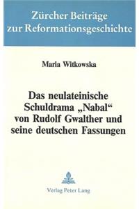 Das Neulateinische Schuldrama «Nabal» Von Rudolf Gwalther Und Seine Deutschen Fassungen