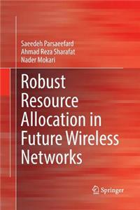 Robust Resource Allocation in Future Wireless Networks