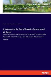 Statement of the Case of Brigadier-General Joseph W. Revere