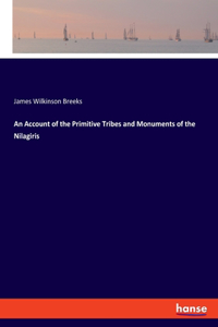 Account of the Primitive Tribes and Monuments of the Nilagiris