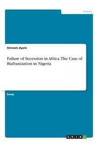 Failure of Secession in Africa. The Case of Biafranization in Nigeria