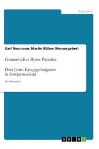 Grauenhaftes Rotes Paradies. Drei Jahre Kriegsgefangener in Sowjetrussland