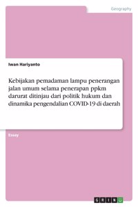 Kebijakan pemadaman lampu penerangan jalan umum selama penerapan ppkm darurat ditinjau dari politik hukum dan dinamika pengendalian COVID-19 di daerah