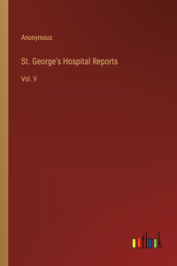 St. George's Hospital Reports