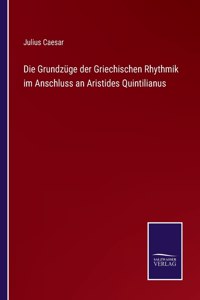 Grundzüge der Griechischen Rhythmik im Anschluss an Aristides Quintilianus