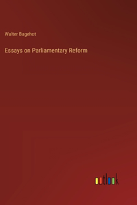 Essays on Parliamentary Reform