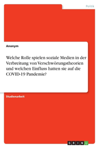 Welche Rolle spielen soziale Medien in der Verbreitung von Verschwörungstheorien und welchen Einfluss hatten sie auf die COVID-19 Pandemie?