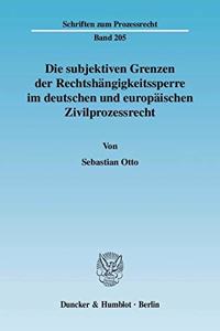 Die Subjektiven Grenzen Der Rechtshangigkeitssperre Im Deutschen Und Europaischen Zivilprozessrecht
