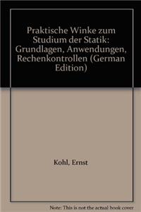 Praktische Winke Zum Studium Der Statik: Grundlagen, Anwendungen, Rechenkontrollen