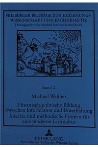 Historisch-politische Bildung zwischen Information und Unterhaltung- Ansaetze und methodische Formen fuer eine moderne Lernkultur