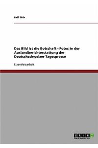 Bild ist die Botschaft. Fotos in der Auslandberichterstattung der Deutschschweizer Tagespresse