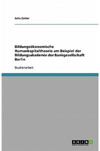 Bildungsökonomische Humankapitaltheorie am Beispiel der Bildungsakademie der Bankgesellschaft Berlin