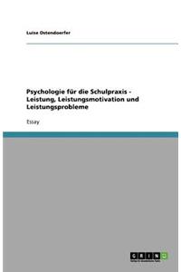 Psychologie für die Schulpraxis - Leistung, Leistungsmotivation und Leistungsprobleme