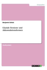 Glaziale Erosions- und Akkumulationsformen
