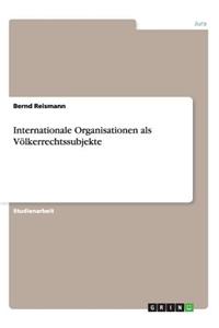 Internationale Organisationen als Völkerrechtssubjekte