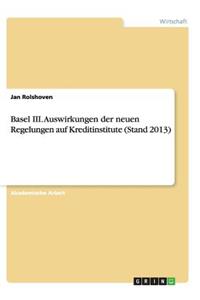Basel III. Auswirkungen der neuen Regelungen auf Kreditinstitute (Stand 2013)