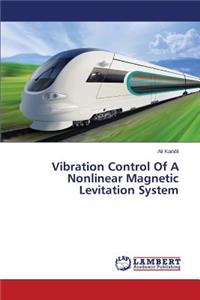 Vibration Control Of A Nonlinear Magnetic Levitation System