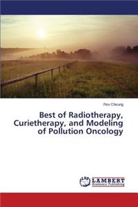 Best of Radiotherapy, Curietherapy, and Modeling of Pollution Oncology