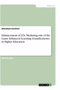 Enhancement of LTA. Mediating role of the Game Enhanced Learning (Gamifications) in Higher Education
