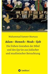 Adam - Henoch - Noah - Ijob