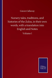 Nursery tales, traditions, and histories of the Zulus, in their own words, with a translation into English and Notes