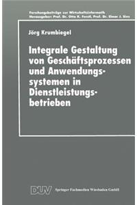 Integrale Gestaltung Von Geschäftsprozessen Und Anwendungssystemen in Dienstleistungsbetrieben