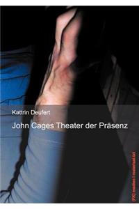 John Cages Theater der Präsenz