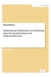 Vorbereitende Maßnahmen zur Aufstellung eines Konzernabschlusses bei Vollkonsolidierung