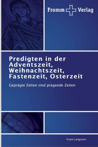Predigten in der Adventszeit, Weihnachtszeit, Fastenzeit, Osterzeit
