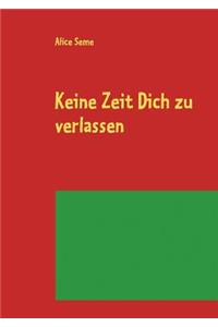 Keine Zeit Dich zu verlassen