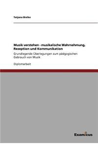 Musik verstehen - musikalische Wahrnehmung, Rezeption und Kommunikation
