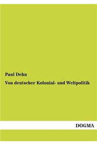 Von Deutscher Kolonial- Und Weltpolitik