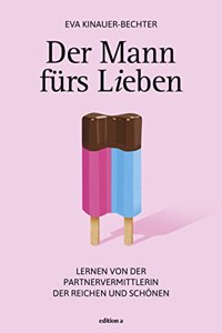 Der Mann furs Lieben: Lernen von der Partnervermittlerin der Reichen und Schonen