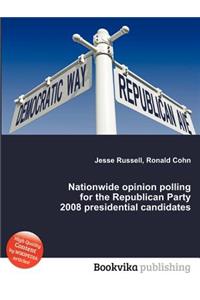 Nationwide Opinion Polling for the Republican Party 2008 Presidential Candidates