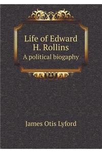 Life of Edward H. Rollins a Political Biogaphy