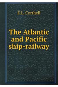 The Atlantic and Pacific ship-railway
