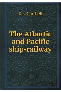 The Atlantic and Pacific Ship-Railway