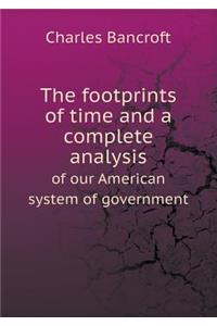 The Footprints of Time and a Complete Analysis of Our American System of Government