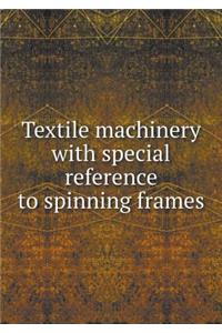 Textile Machinery with Special Reference to Spinning Frames