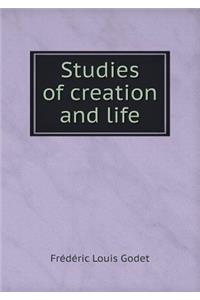 Studies of Creation and Life