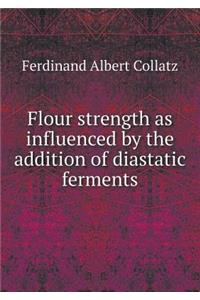 Flour strength as influenced by the addition of diastatic ferments