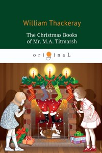 The Christmas Books of Mr. M.A. Titmarsh