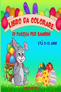 Libro da Colorare di Pasqua per Bambini dai 3 ai 12 anni