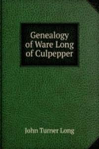 GENEALOGY OF WARE LONG OF CULPEPPER