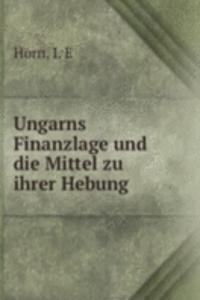 Ungarns Finanzlage und die Mittel zu ihrer Hebung