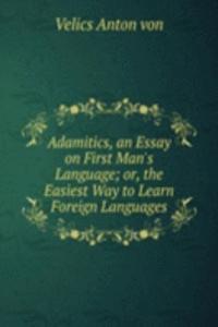Adamitics, an Essay on First Man's Language; or, the Easiest Way to Learn Foreign Languages