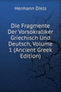 Die Fragmente Der Vorsokratiker Griechisch Und Deutsch, Volume 1 (Ancient Greek Edition)