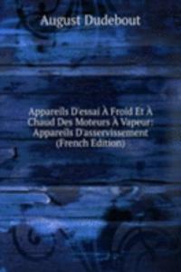 Appareils D'essai A Froid Et A Chaud Des Moteurs A Vapeur: Appareils D'asservissement (French Edition)